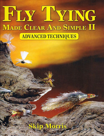 Fly Tying Made Clear and Simple 2: Advanced Techniques by Skip Morris