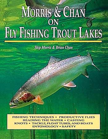 Morris and Chan on Fly Fishing Trout Lakes by Skip Morris and Brian Chan