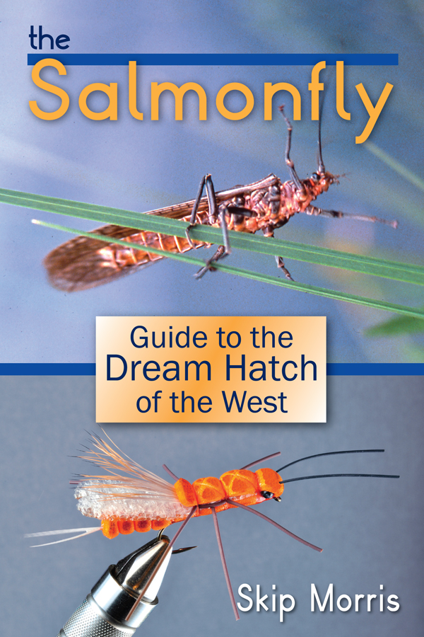 The Salmonfly Guide to the Dream Hatch of the West by Skip Morris