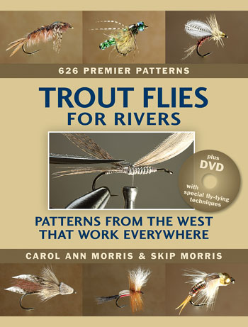 Trout Flies for Rivers: Patterns from the West that Work Everywhere by Carol Ann Morris and Skip Morris