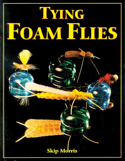 Tying Foam Flies by Skip Morris